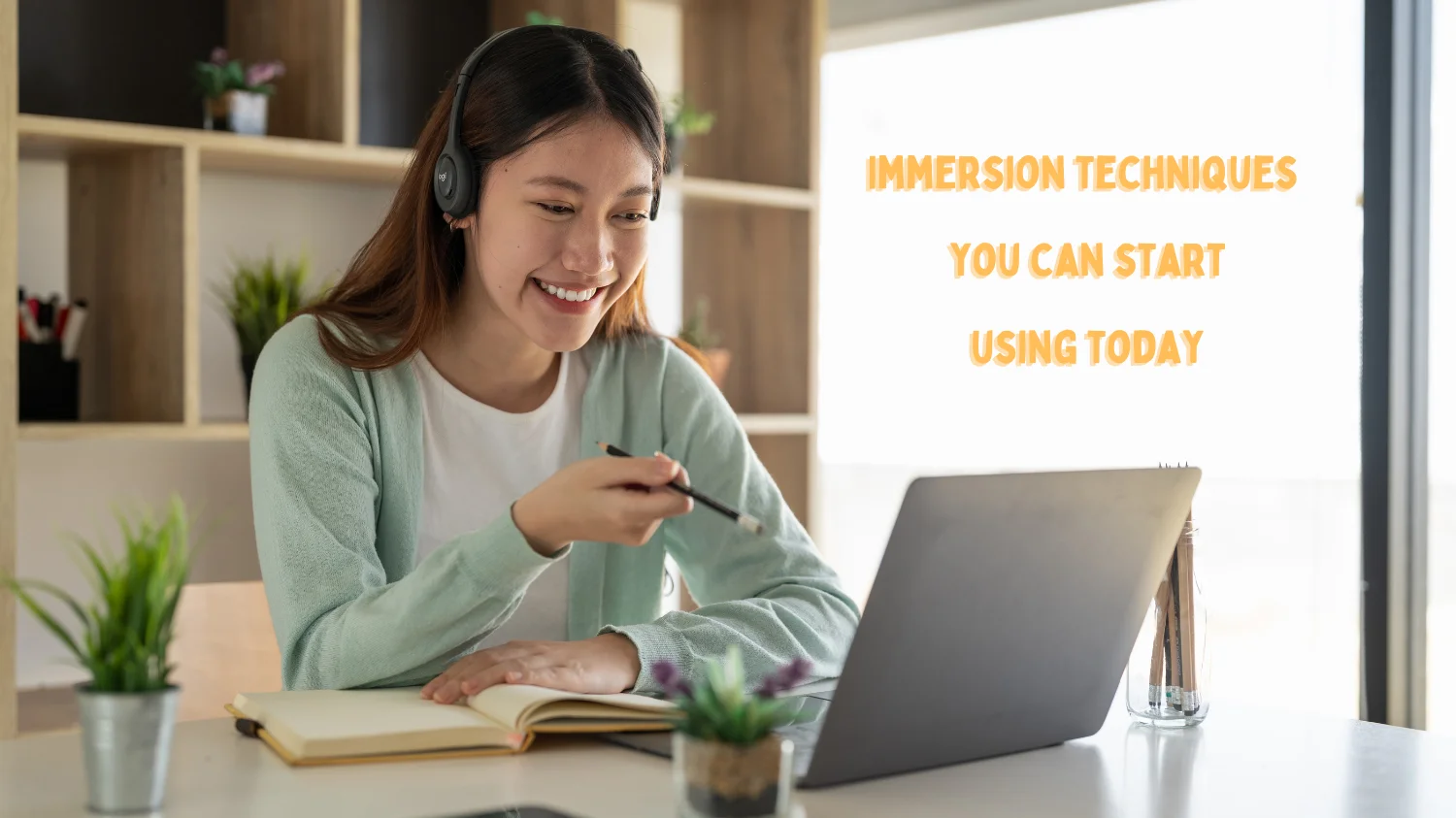 Smiling woman with a headset in front of her laptop and the text 'Immersion techniques you can start using today'